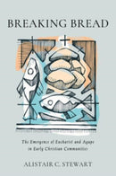 Breaking Bread : The Emergence of Eucharist and Agape in Early Christian Communities-9780802883025