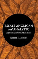 Essays Anglican and Analytic : Explorations in Critical Catholicism-9780802883117
