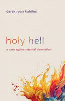 Holy Hell : A Case Against Eternal Damnation-9780802883179