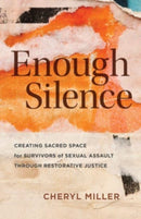Enough Silence : Creating Sacred Space for Survivors of Sexual Assault Through Restorative Justice-9780802883711