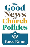 The Good News of Church Politics-9780802883834