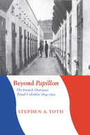 Beyond Papillon : The French Overseas Penal Colonies, 1854-1952-9780803217980