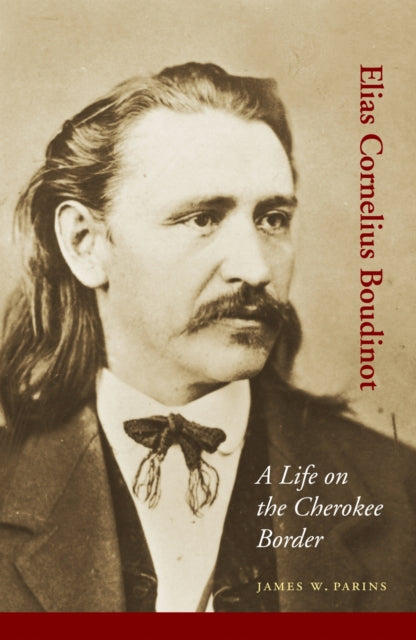 Elias Cornelius Boudinot : A Life on the Cherokee Border-9780803220744