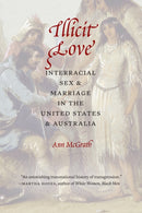 Illicit Love : Interracial Sex and Marriage in the United States and Australia-9780803238251