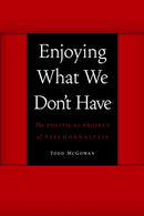 Enjoying What We Don't Have : The Political Project of Psychoanalysis-9780803245112