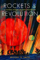 Rockets and Revolution : A Cultural History of Early Spaceflight-9780803255227