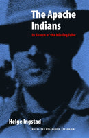 The Apache Indians : In Search of the Missing Tribe-9780803271852
