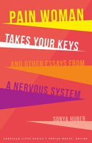 Pain Woman Takes Your Keys, and Other Essays from a Nervous System-9780803299917
