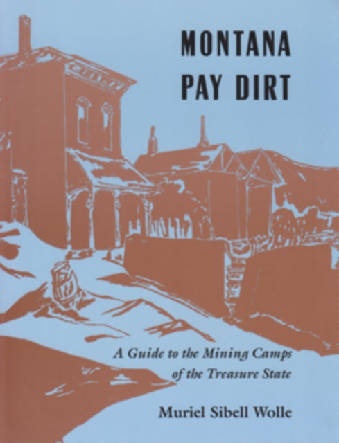 Montana Pay Dirt : Guide To Mining Camps Of Treasure State-9780804007221
