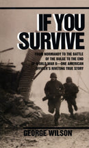 If You Survive : From Normandy to the Battle of the Bulge to the End of World War II, One American Officer's Riveting True Story-9780804100038
