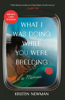 What I Was Doing While You Were Breeding : A Memoir-9780804137607