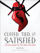Cuffed, Tied, and Satisfied : A Kinky Guide to the Best Sex Ever-9780804138086