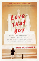 Love That Boy : What Two Presidents, Eight Road Trips, and My Son Taught Me About a Parent's Expectations-9780804140508