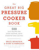 The Great Big Pressure Cooker Book : 500 Easy Recipes for Every Machine, Both Stovetop and Electric: A Cookbook-9780804185325