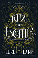 Ritz and Escoffier : The Hotelier, The Chef, and the Rise of the Leisure Class-9780804186315