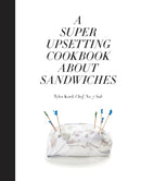 A Super Upsetting Cookbook About Sandwiches-9780804186414