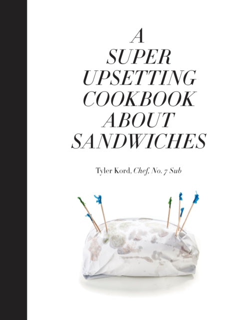 A Super Upsetting Cookbook About Sandwiches-9780804186414