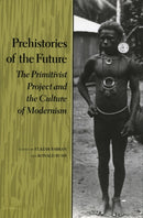 Prehistories of the Future : The Primitivist Project and the Culture of Modernism-9780804723909