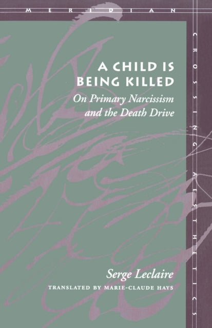 A Child Is Being Killed : On Primary Narcissism and the Death Drive-9780804731416