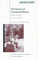 The Practice of Conceptual History : Timing History, Spacing Concepts-9780804743051