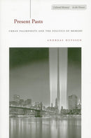 Present Pasts : Urban Palimpsests and the Politics of Memory-9780804745611