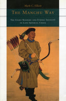 The Manchu Way : The Eight Banners and Ethnic Identity in Late Imperial China-9780804746847