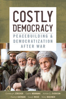 Costly Democracy : Peacebuilding and Democratization After War-9780804781985