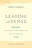 Leading with Sense : The Intuitive Power of Savoir-Relier-9780804786256