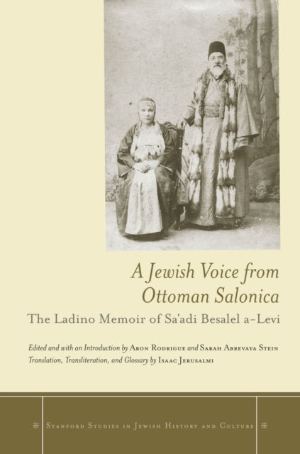 A Jewish Voice from Ottoman Salonica : The Ladino Memoir of Sa'adi Besalel a-Levi-9780804786942