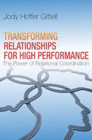 Transforming Relationships for High Performance : The Power of Relational Coordination-9780804787017