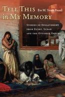 Tell This in My Memory : Stories of Enslavement from Egypt, Sudan, and the Ottoman Empire-9780804788649