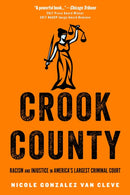 Crook County : Racism and Injustice in America's Largest Criminal Court-9780804790437