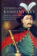 Stories of Khmelnytsky : Competing Literary Legacies of the 1648 Ukrainian Cossack Uprising-9780804793827