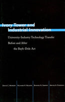 Ivory Tower and Industrial Innovation : University-Industry Technology Transfer Before and After the Bayh-Dole Act-9780804795296