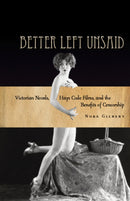 Better Left Unsaid : Victorian Novels, Hays Code Films, and the Benefits of Censorship-9780804795319