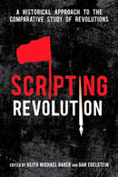 Scripting Revolution : A Historical Approach to the Comparative Study of Revolutions-9780804796163