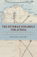 The Ottoman Scramble for Africa : Empire and Diplomacy in the Sahara and the Hijaz-9780804799270