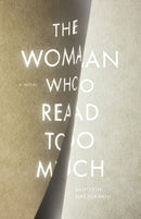The Woman Who Read Too Much : A Novel-9780804799485