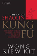 The Art of Shaolin Kung Fu : The Secrets of Kung Fu for Self-Defense, Health, and Enlightenment-9780804834391
