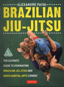 Brazilian Jiu-Jitsu : The Ultimate Guide to Dominating Brazilian Jiu-Jitsu and Mixed Martial Arts Combat-9780804842754