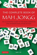 The Complete Book of Mah Jongg : An Illustrated Guide to the Asian, American and International Styles of Play-9780804845304