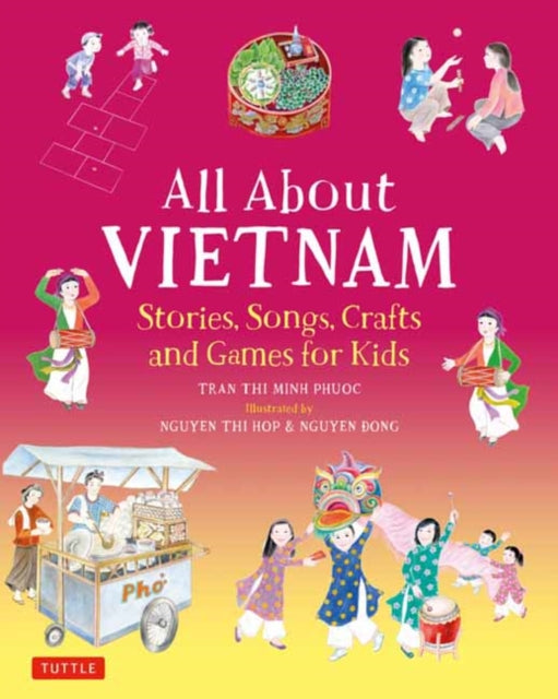 All About Vietnam: Projects & Activities for Kids : Learn About Vietnamese Culture with Stories, Songs, Crafts and Games-9780804846936