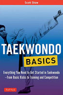 Taekwondo Basics : Everything You Need to Get Started in Taekwondo - from Basic Kicks to Training and Competition-9780804847032