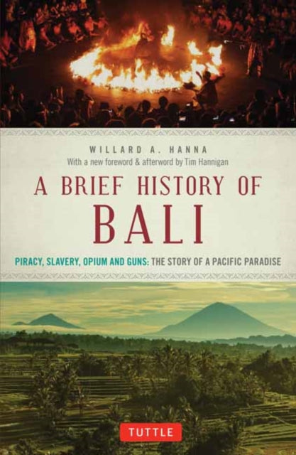 A Brief History Of Bali : Piracy, Slavery, Opium and Guns: The Story of an Island Paradise-9780804847315