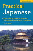 Practical Japanese : Your Guide to Speaking Japanese Quickly and Effortlessly in a Few Hours (Japanese Phrasebook)-9780804847742