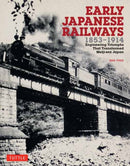 Early Japanese Railways 1853-1914 : Engineering Triumphs That Transformed Meiji-era Japan-9780804849739