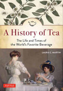 A History of Tea : The Life and Times of the World's Favorite Beverage-9780804851121