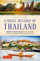 A Brief History of Thailand : Monarchy, War and Resilience: The Fascinating Story of the Gilded Kingdom at the Heart of Asia-9780804851213