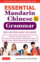 Essential Chinese Grammar : Write and Speak Chinese Like a Native! The Ultimate Guide to Everyday Chinese Usage-9780804851404
