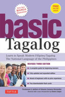 Basic Tagalog : Learn to Speak Modern Filipino/ Tagalog - The National Language of the Philippines: Revised Third Edition (with Online Audio)-9780804851954